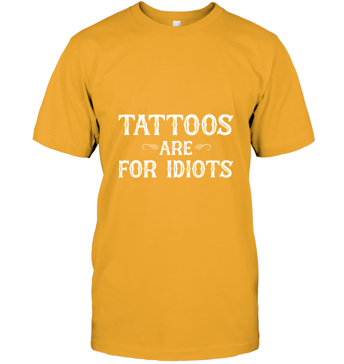 Tattoos Are For Idiots